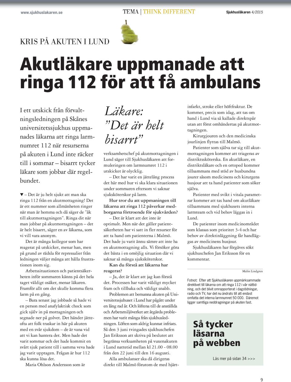 uppmanades läkarna att ringa larmnumret 112 när resurserna på akuten i Lund inte räcker till i sommar bisarrt tycker läkare som jobbar där regelbundet.