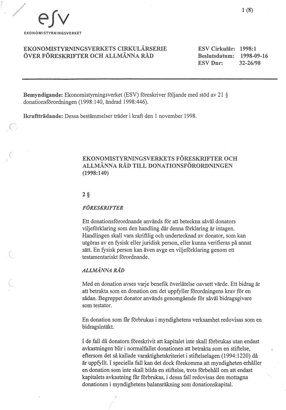 EKONOMISTYRNINGSVERKETS OCH ALLMÄNNA RÅD TILL DONATIONSFÖRORDNINGEN (1998:140) 2 Ett donationsförordnande används för att beteckna såväl donators viljeförklaring som den handling där denna förklaring