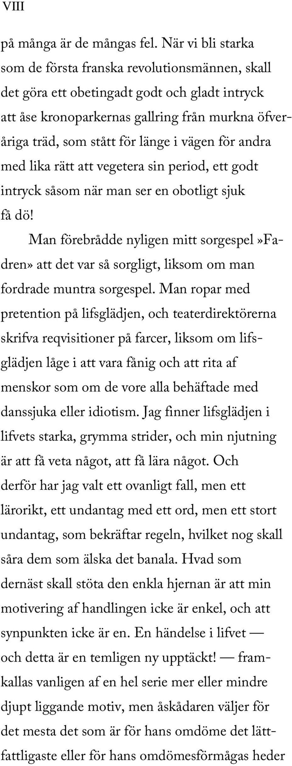 vägen för andra med lika rätt att vegetera sin period, ett godt intryck såsom när man ser en obotligt sjuk få dö!