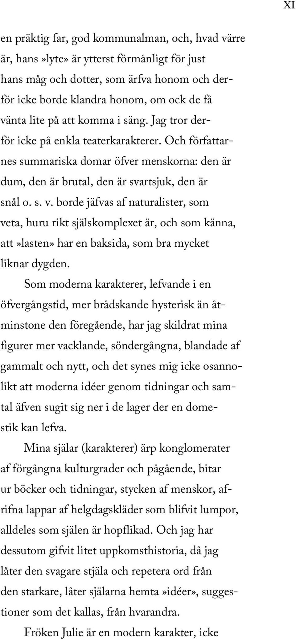 borde jäfvas af naturalister, som veta, huru rikt själskomplexet är, och som känna, att»lasten» har en baksida, som bra mycket liknar dygden.