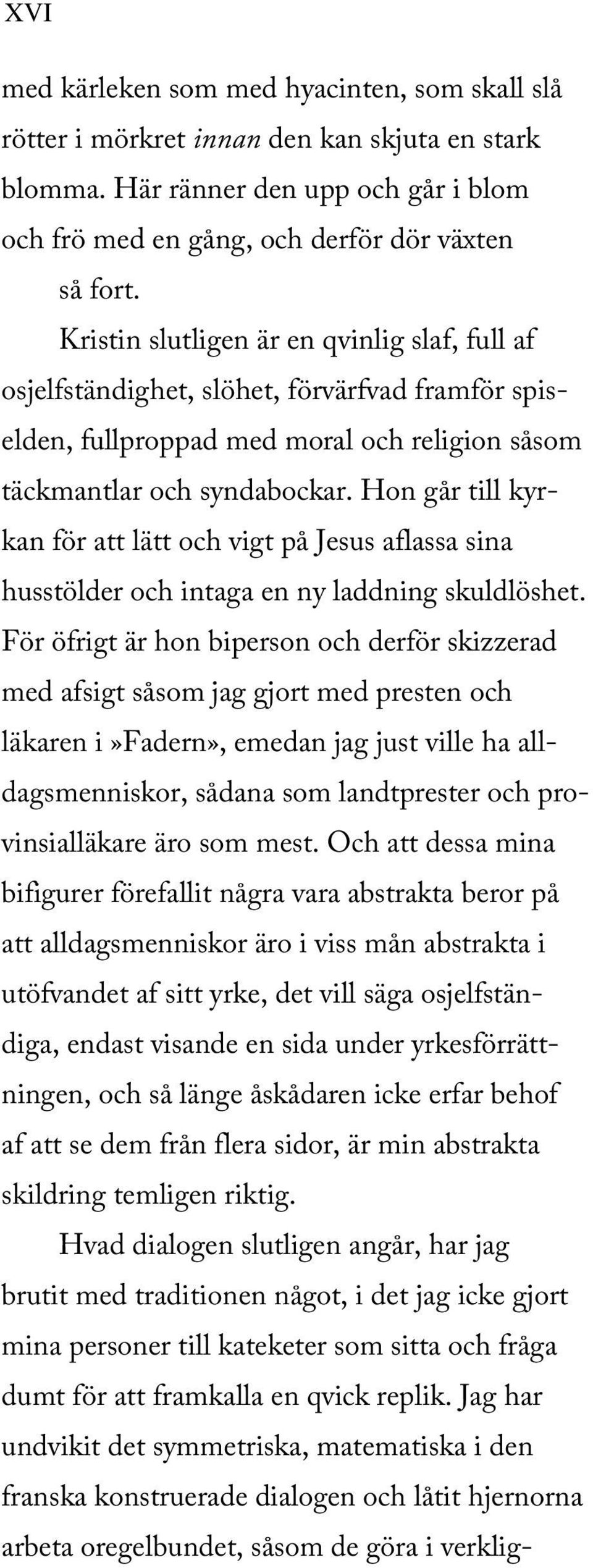 Hon går till kyrkan för att lätt och vigt på Jesus aflassa sina husstölder och intaga en ny laddning skuldlöshet.