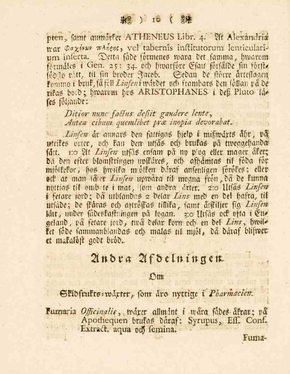 f;rö ARISTOPHANES i des Huto lästs följande:^ Ditior nunc factus- defi.it gaudere lente, Antea cibum quemlibet pra, /7?^/7? devorabat.