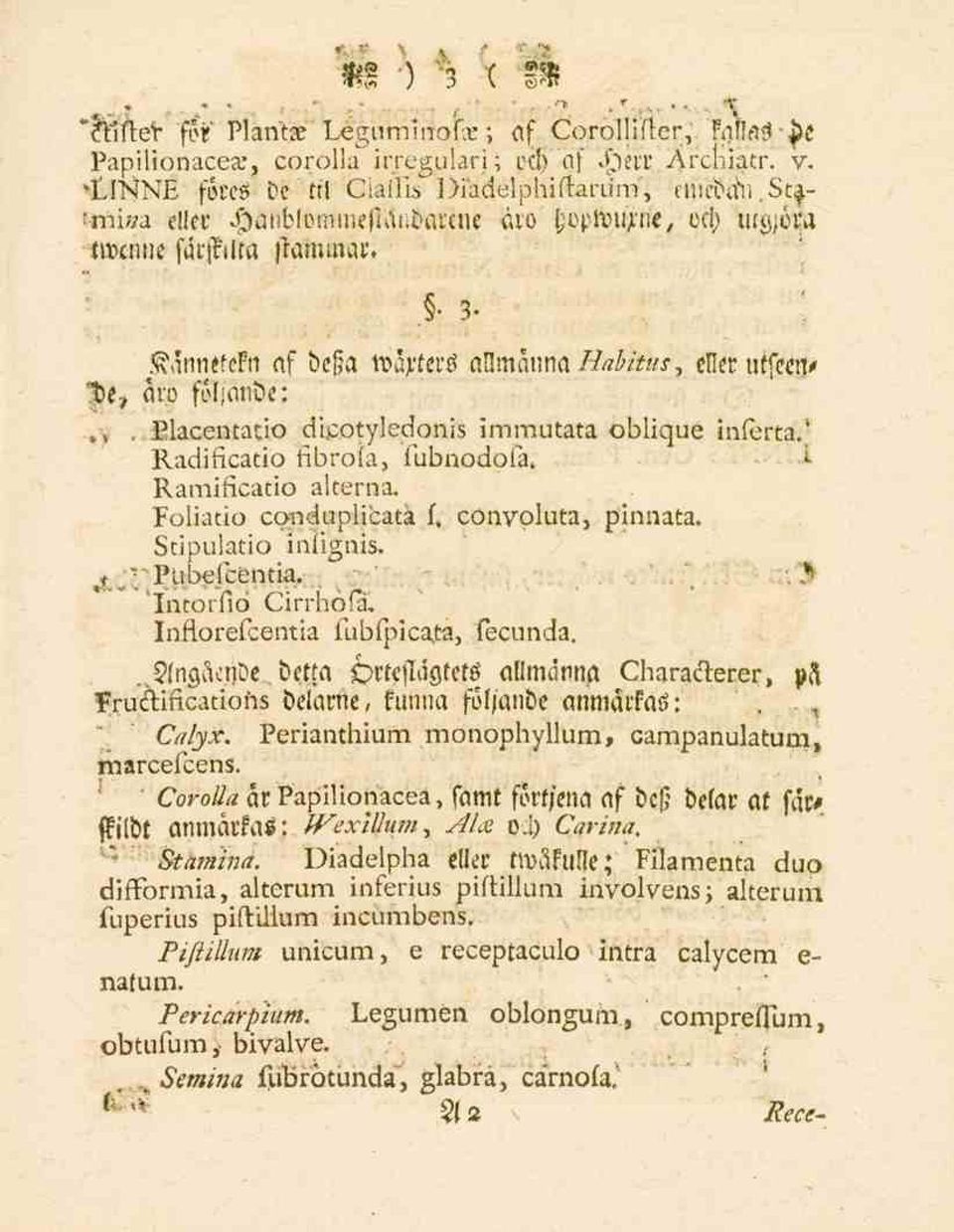 Placentatio dicotyledonis imrautata oblique inierta/ Radificatio fibroia, fubnodoia» l. Ramificatio alterna. Foliatio coiidtlplicatä l. convoluta, pinnata. Stipulatio iniignis. S ' Piibdcéntia..'.',-.