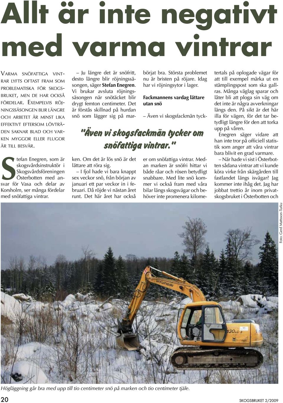 Stefan Enegren, som är skogsvårdsinstruktör i Skogsvårdsföreningen Österbotten med ansvar för Vasa och delar av Korsholm, ser många fördelar med snöfattiga vintrar.