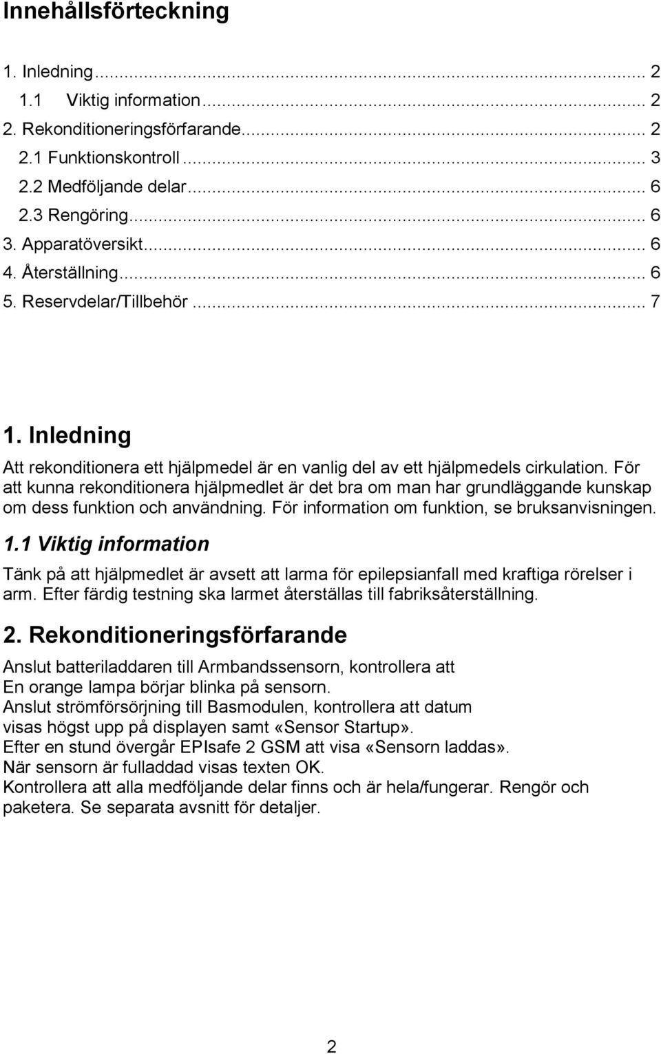 För att kunna rekonditionera hjälpmedlet är det bra om man har grundläggande kunskap om dess funktion och användning. För information om funktion, se bruksanvisningen. 1.