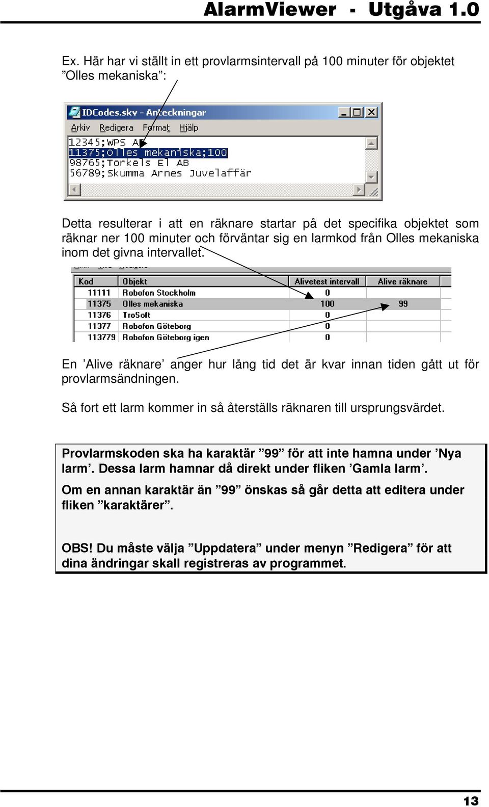 förväntar sig en larmkod från Olles mekaniska inom det givna intervallet. En Alive räknare anger hur lång tid det är kvar innan tiden gått ut för provlarmsändningen.