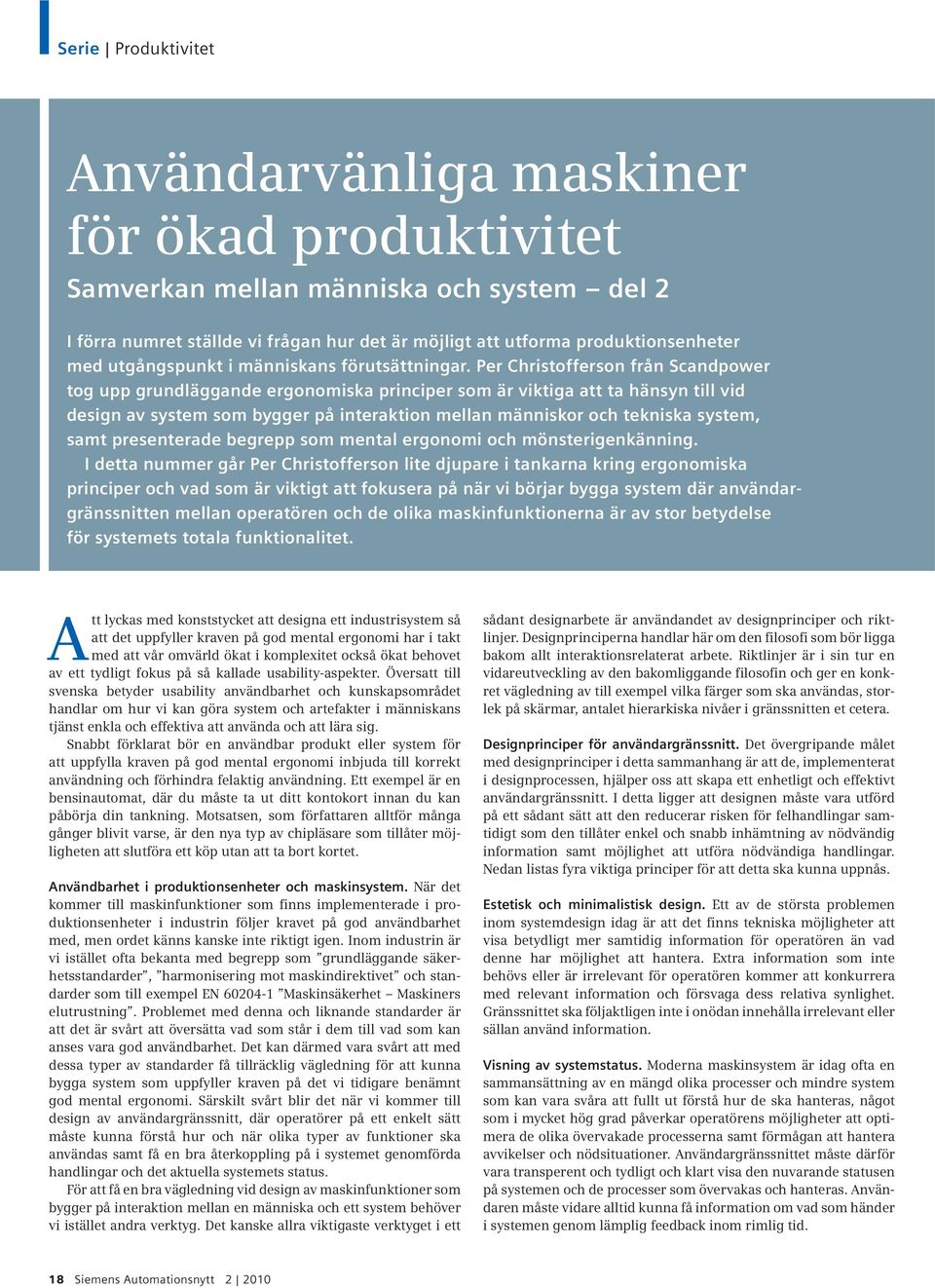 Per Christofferson från Scandpower tog upp grundläggande ergonomiska principer som är viktiga att ta hänsyn till vid design av system som bygger på interaktion mellan människor och tekniska system,