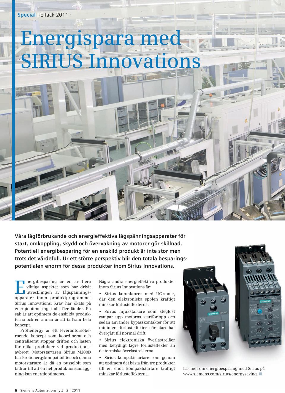 Ur ett större perspektiv blir den totala besparingspotentialen enorm för dessa produkter inom Sirius Innovations.