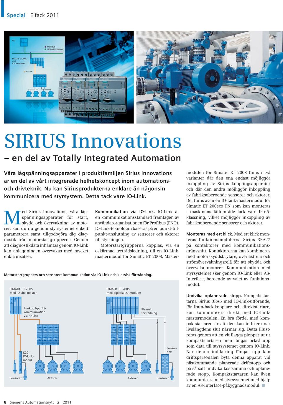 Med Sirius Innovations, våra lågspänningsapparater för start, skydd och övervakning av motorer, kan du nu genom styrsystemet enkelt parametrera samt tillgodogöra dig diagnostik från