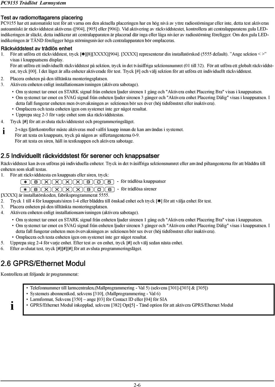 Vd aktverng av räckvddstestet, kontrollera att centralapparatens gula LEDndkerngen är släckt, detta ndkerar att centralapparaten är placerad där nga eller låga nvåer av radostörnng förelgger.