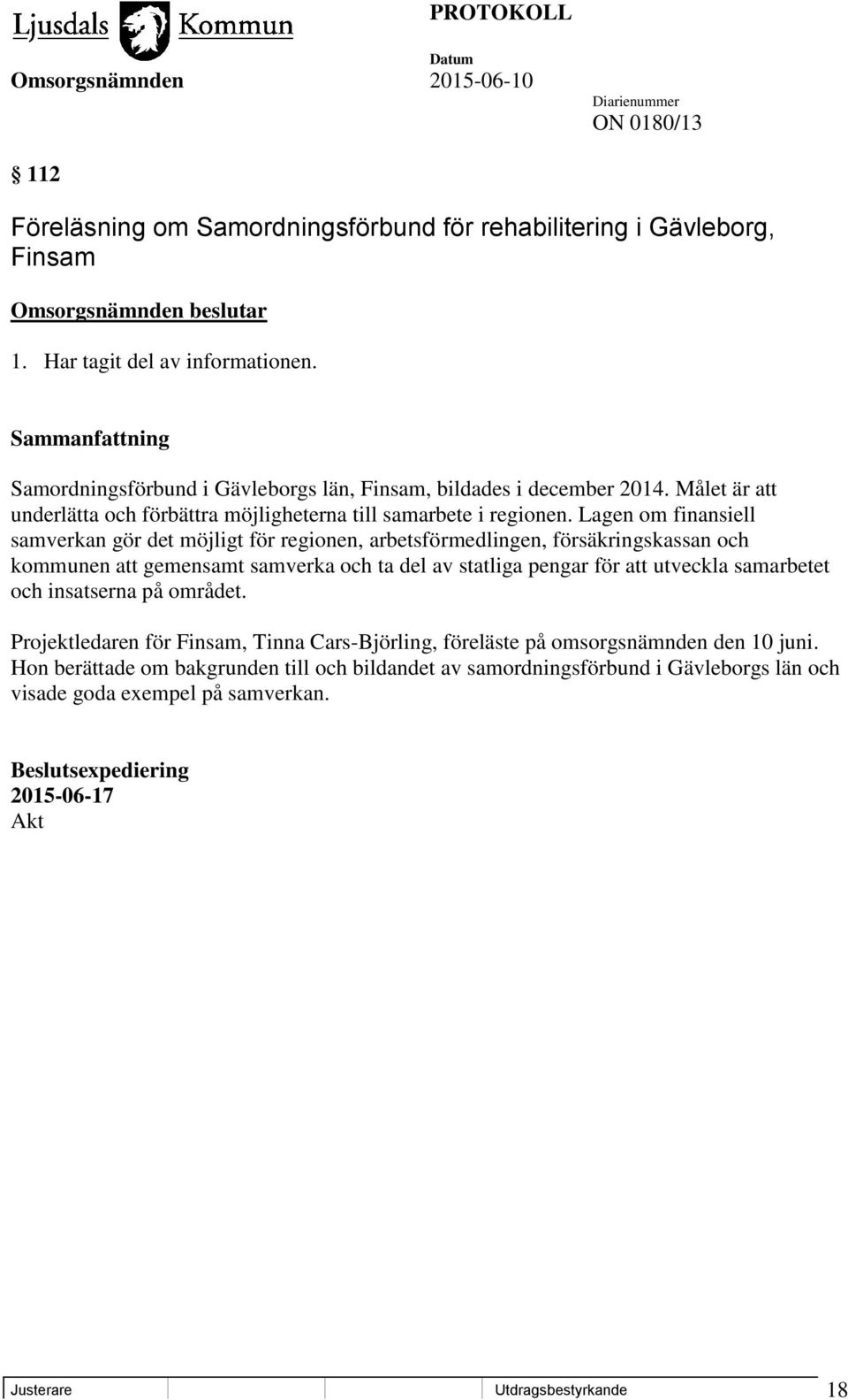 Lagen om finansiell samverkan gör det möjligt för regionen, arbetsförmedlingen, försäkringskassan och kommunen att gemensamt samverka och ta del av statliga pengar för att utveckla