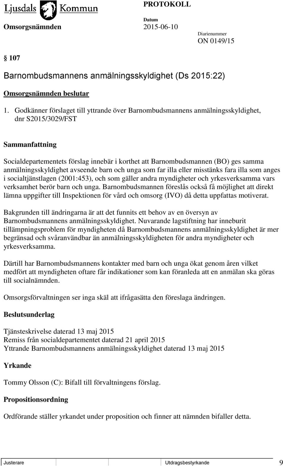 anmälningsskyldighet avseende barn och unga som far illa eller misstänks fara illa som anges i socialtjänstlagen (2001:453), och som gäller andra myndigheter och yrkesverksamma vars verksamhet berör