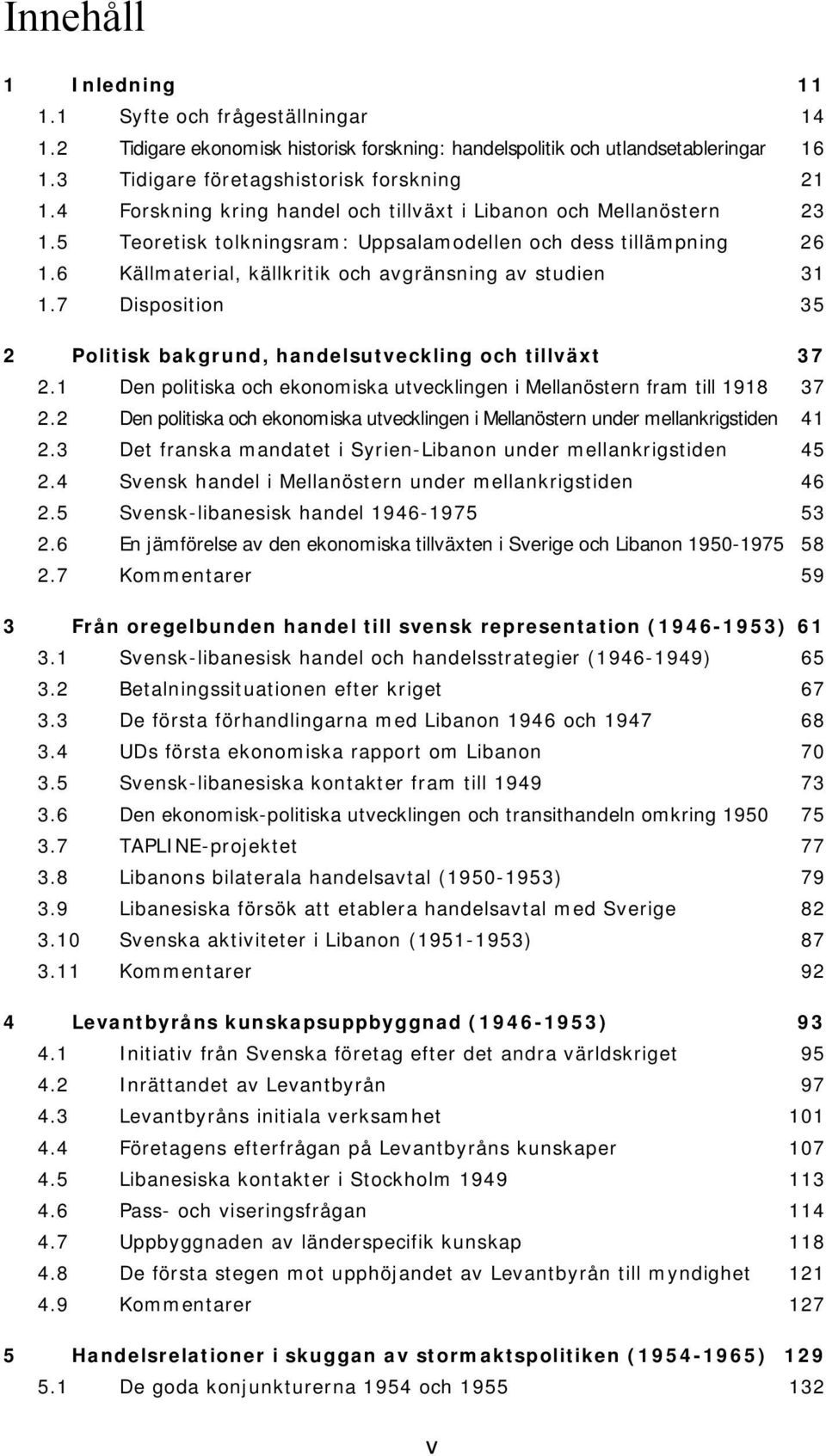 7 Disposition 35 2 Politisk bakgrund, handelsutveckling och tillväxt 37 2.1 Den politiska och ekonomiska utvecklingen i Mellanöstern fram till 1918 37 2.