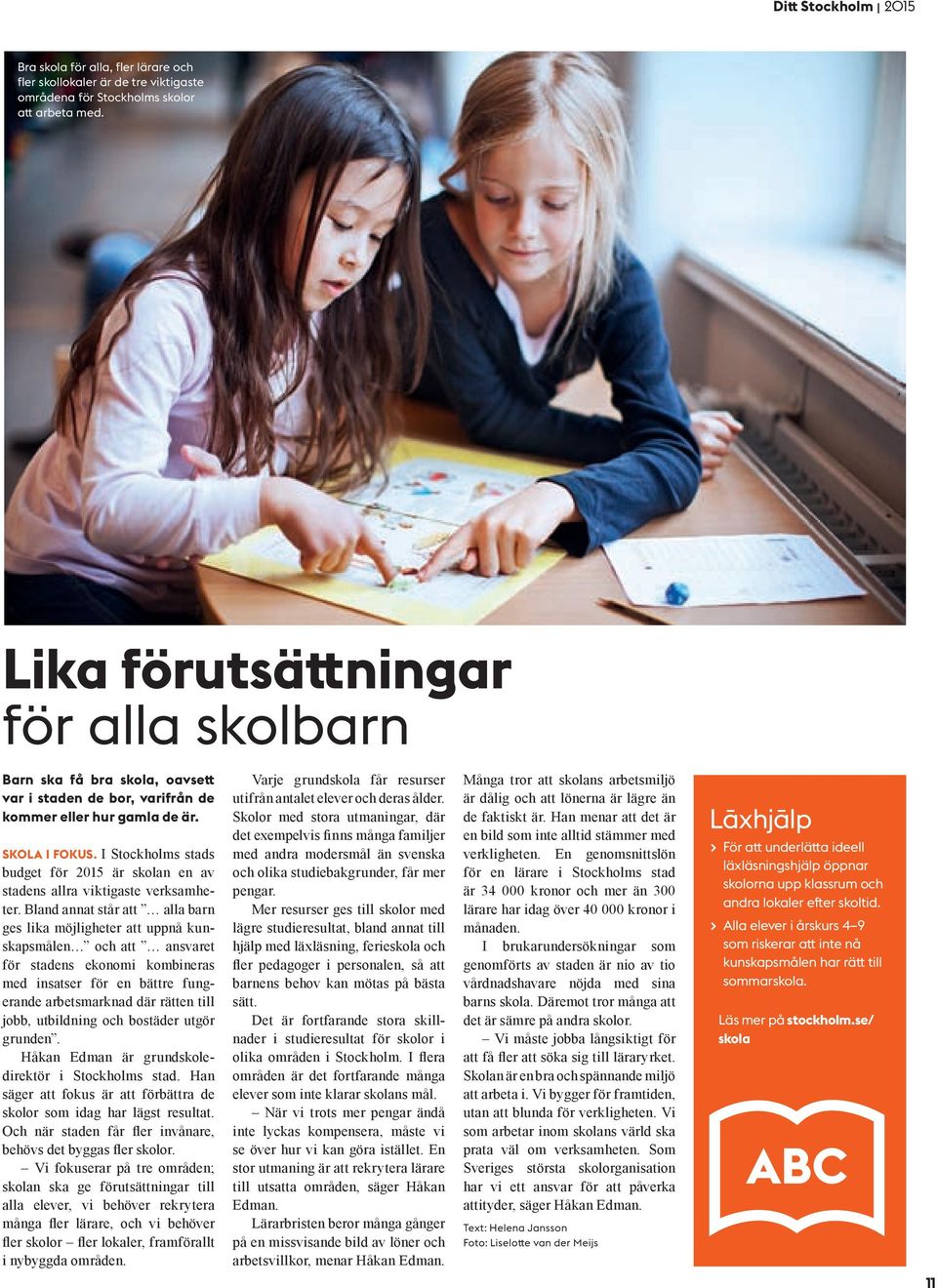 I Stockholms stads budget för 2015 är skolan en av stadens allra viktigaste verksamheter.