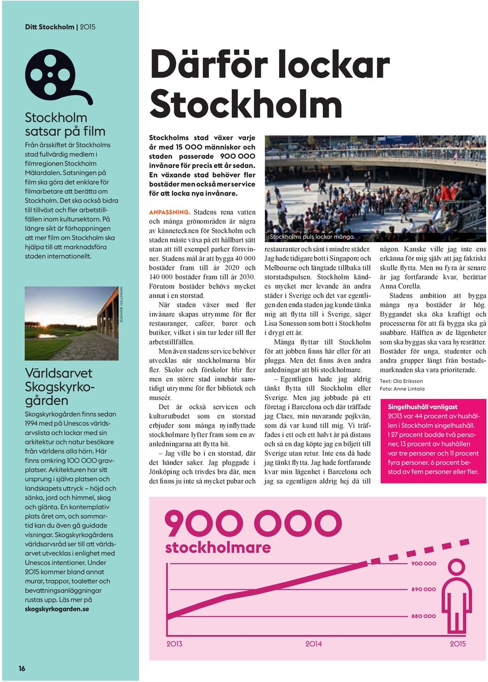 På längre sikt är förhoppningen att mer film om Stockholm ska hjälpa till att marknadsföra staden internationellt.