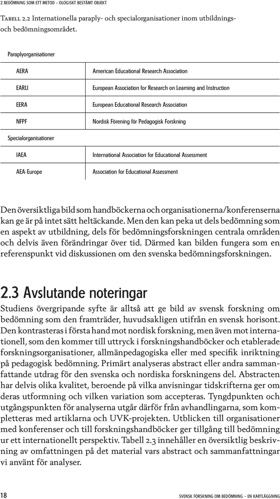 Förening för Pedagogisk Forskning Specialorganisationer IAEA AEA-Europe International Association for Educational Assessment Association for Educational Assessment Den översiktliga bild som