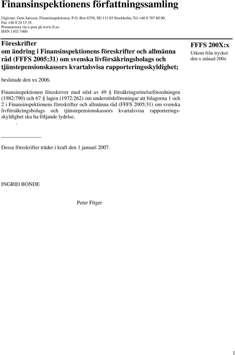 rapporteringsskyldighet; FFFS 200X:x Utkom från trycket den x månad 200x beslutade den xx 2006.