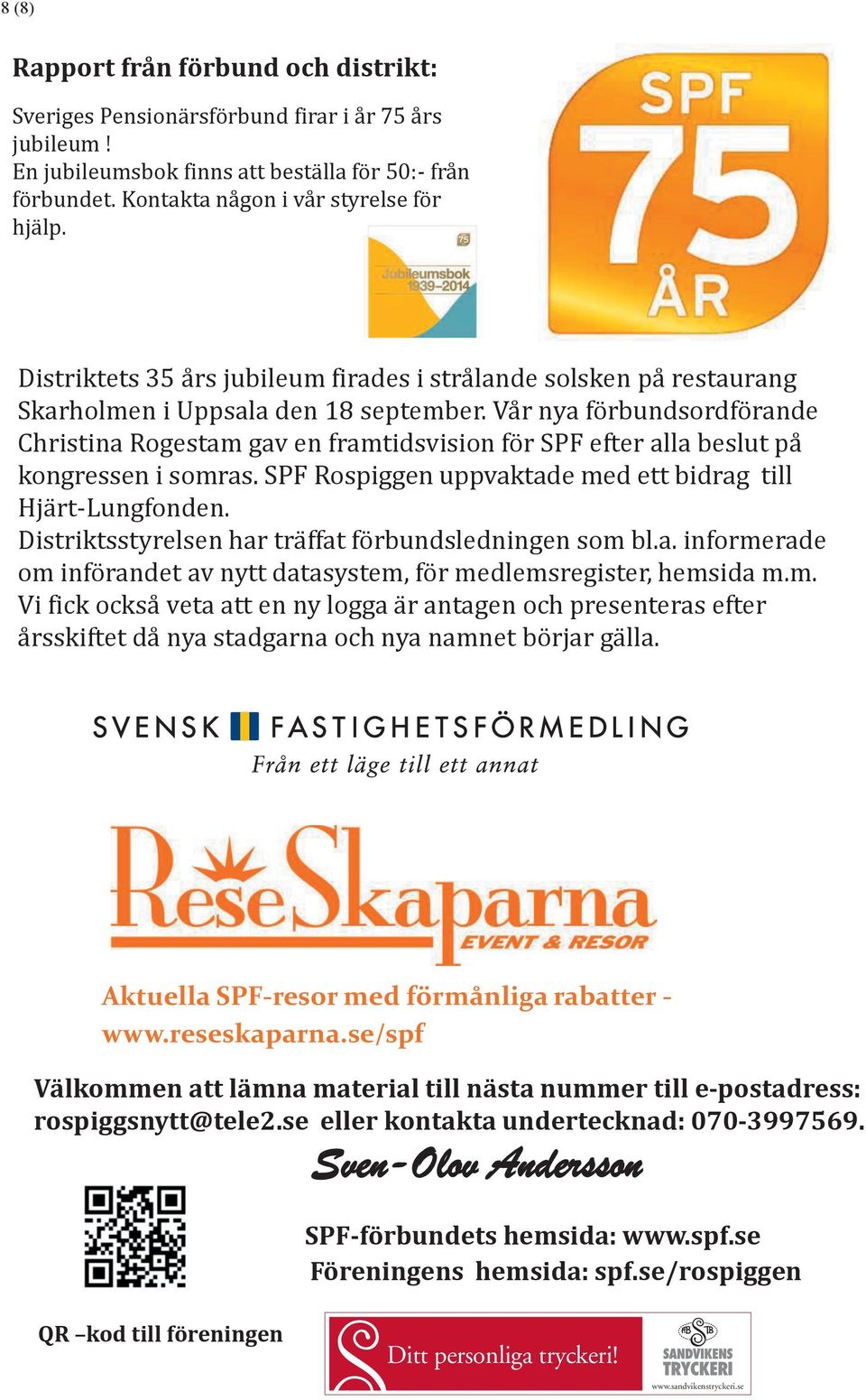 Vår nya förbundsordförande Christina Rogestam gav en framtidsvision för SPF efter alla beslut på kongressen i somras. SPF Rospiggen uppvaktade med ett bidrag till Hjärt-Lungfonden.