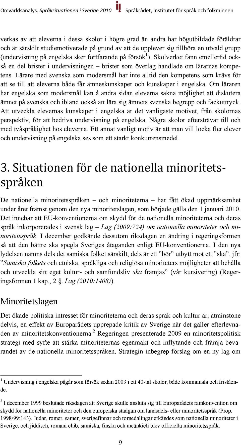 Lärare med svenska som modersmål har inte alltid den kompetens som krävs för att se till att eleverna både får ämneskunskaper och kunskaper i engelska.