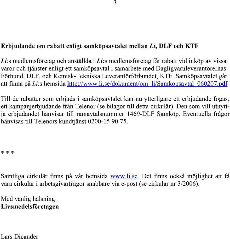 pdf Till de rabatter som erbjuds i samköpsavtalet kan nu ytterligare ett erbjudande fogas; ett kampanjerbjudande från Telenor (se bilagor till detta cirkulär).