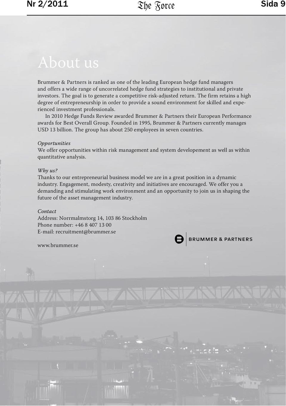 The firm retains a high degree of entrepreneurship in order to provide a sound environment for skilled and experienced investment professionals.