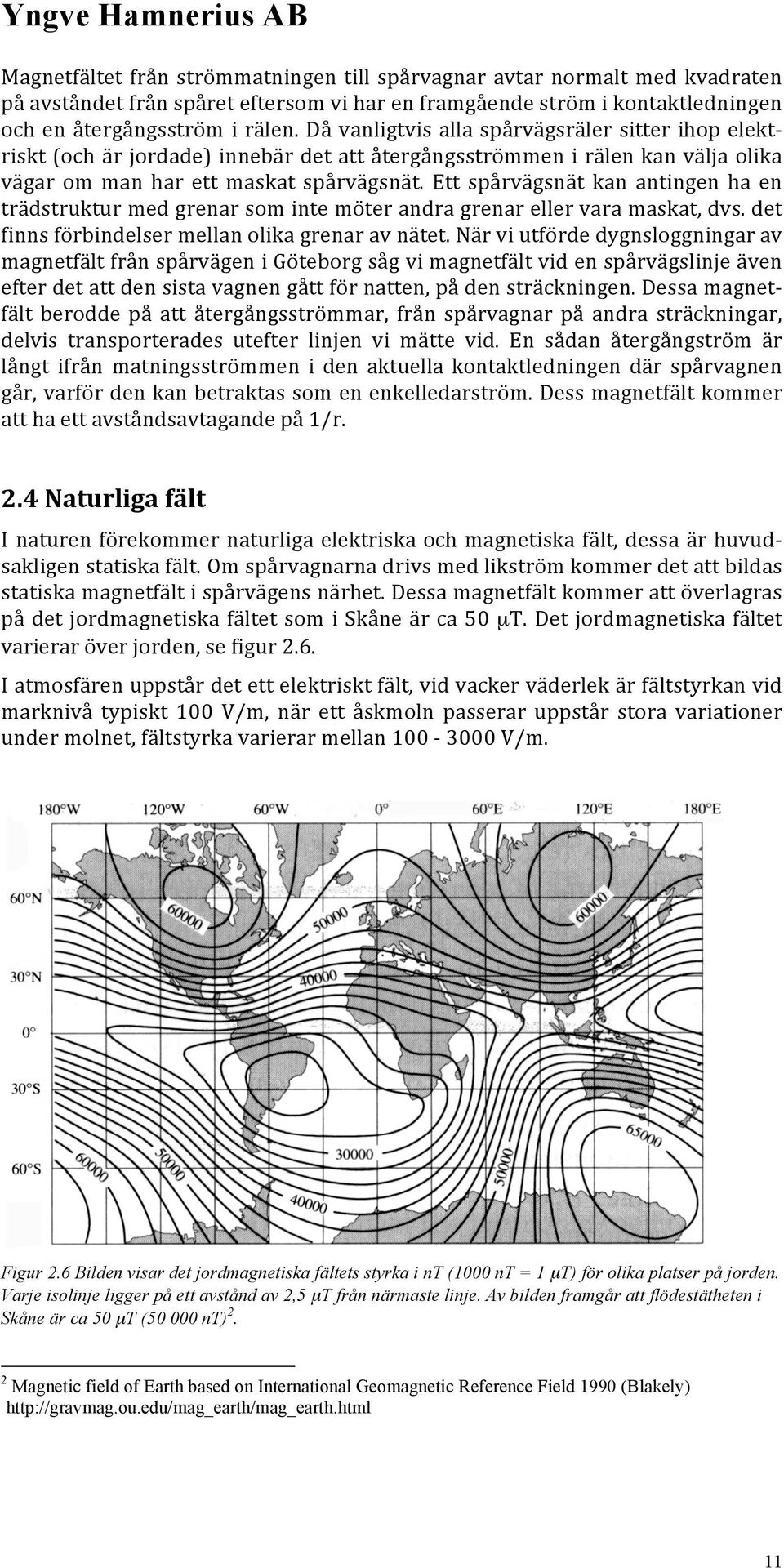 Ett spårvägsnät kan antingen ha en trädstruktur med grenar som inte möter andra grenar eller vara maskat, dvs. det finns förbindelser mellan olika grenar av nätet.