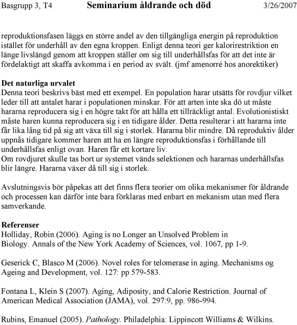 (jmf amenorré hos anorektiker) Det naturliga urvalet Denna teori beskrivs bäst med ett exempel. En population harar utsätts för rovdjur vilket leder till att antalet harar i populationen minskar.