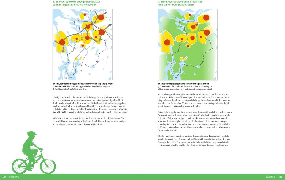 Botkyrka vill bygga i kollektivtrafiknära lägen och få fler lägen att bli kollektivtrafiknära. I Botkyrka finns det plats att växa.