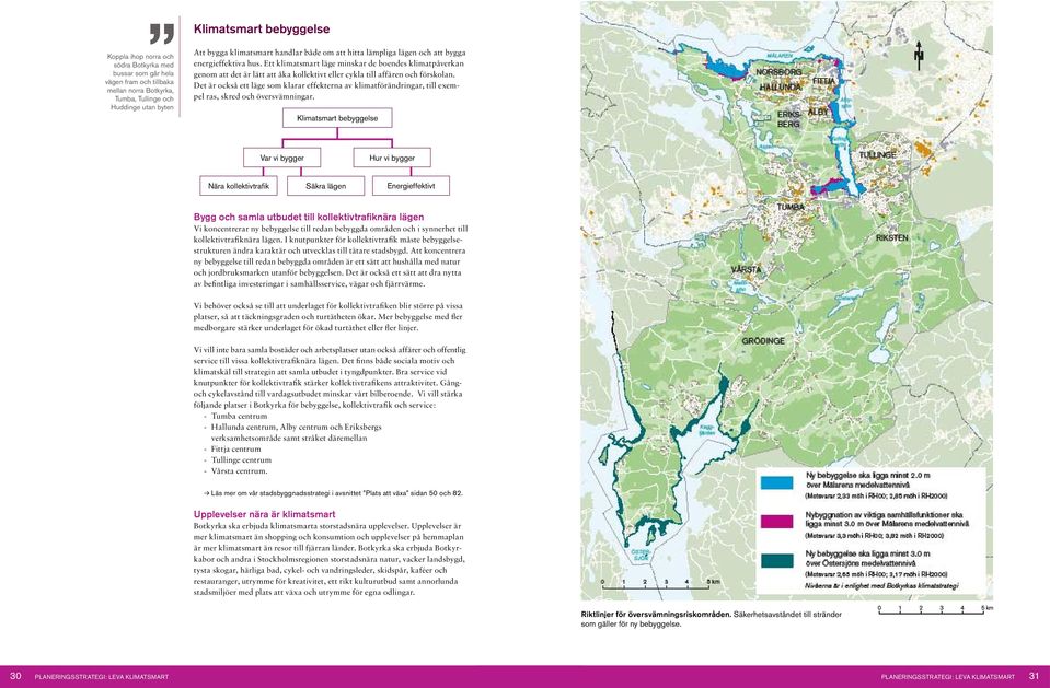 Ett klimatsmart läge minskar de boendes klimatpåverkan genom att det är lätt att åka kollektivt eller cykla till affären och förskolan.