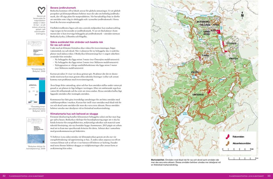 Vår huvudsakliga linje är därför att områden som i dag är obebyggda och i synnerhet jordbruksmark i första hand ska bevaras oexploaterade.