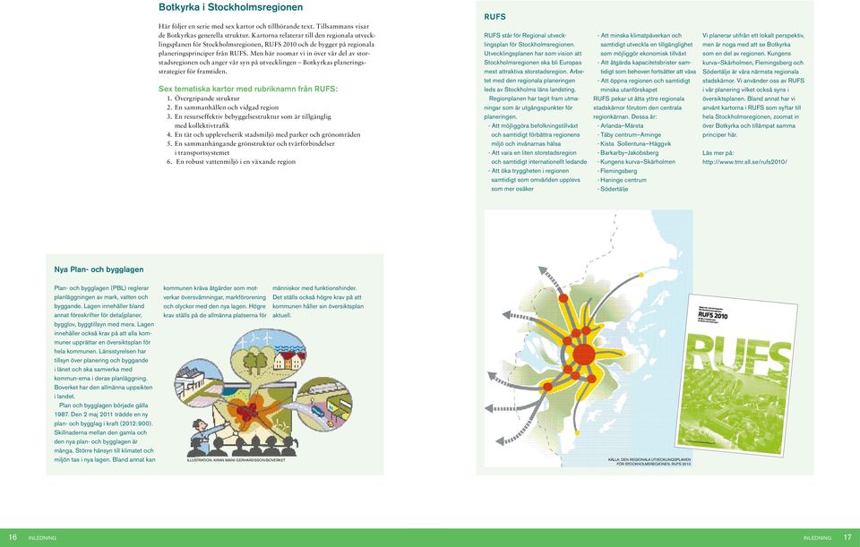 Men här zoomar vi in över vår del av storstadsregionen och anger vår syn på utvecklingen Botkyrkas planeringsstrategier för framtiden.