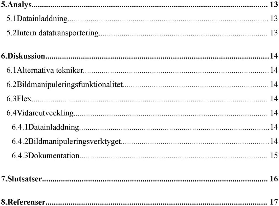 ..14 6.3Flex... 14 6.4Vidareutveckling... 14 6.4.1Datainladdning...14 6.4.2Bildmanipuleringsverktyget.