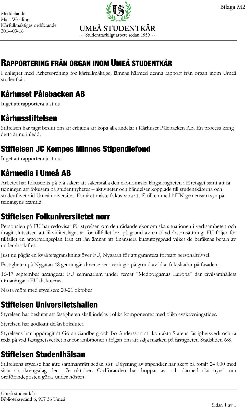 Arbetet har fokuserats på två saker: att säkerställa den ekonomiska långsiktigheten i företaget samt att få tidningen att fokusera på studentnyheter aktiviteter och händelser kopplade till