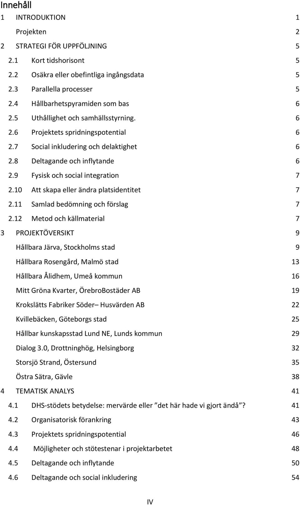 10 Att skapa eller ändra platsidentitet 7 2.11 Samlad bedömning och förslag 7 2.