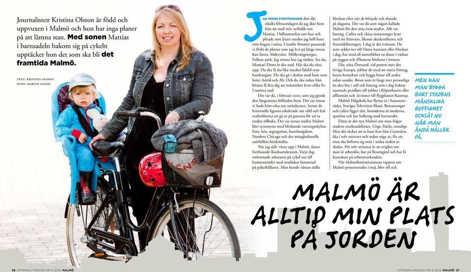 text: kristina olsson foto: martin olson ag minns fortfarande den där iskalla februaridagen då jag åkte hem från bb med min nyfödde son Mattias.