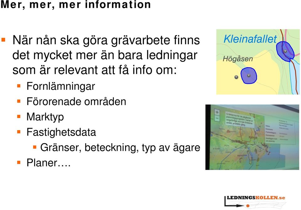 att få info om: Fornlämningar Förorenade områden