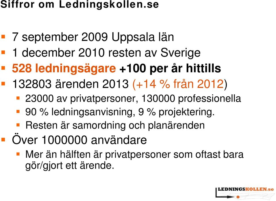 hittills 132803 ärenden 2013 (+14 % från 2012) 23000 av privatpersoner, 130000 professionella 90