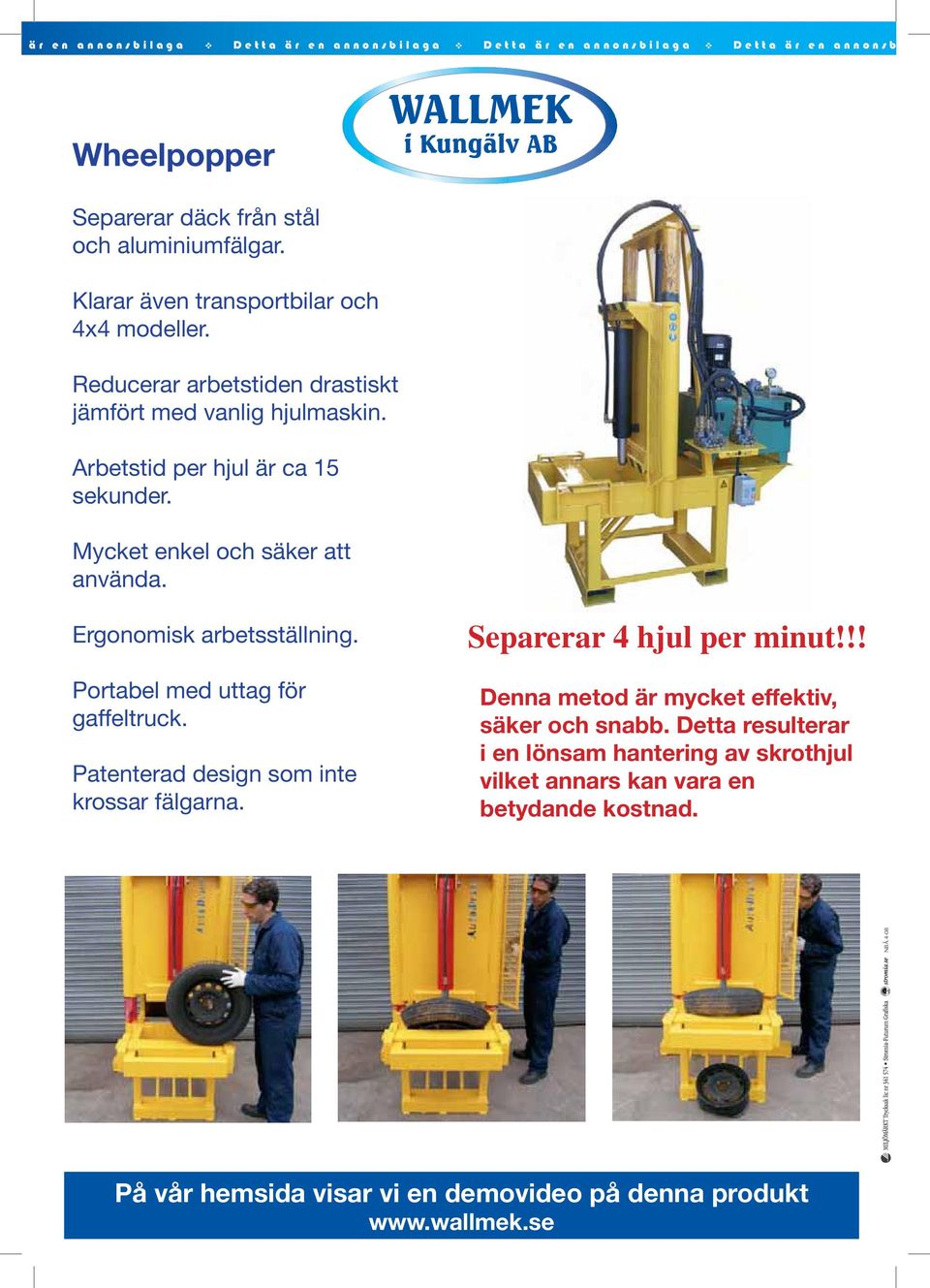 Ergonomisk arbetsställning. Portabel med uttag för gaffeltruck. Patenterad design som inte krossar fälgarna. Separerar 4 hjul per minut!