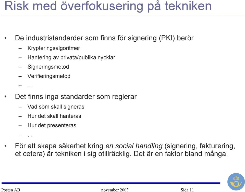 skall signeras Hur det skall hanteras Hur det presenteras För att skapa säkerhet kring en social handling (signering,