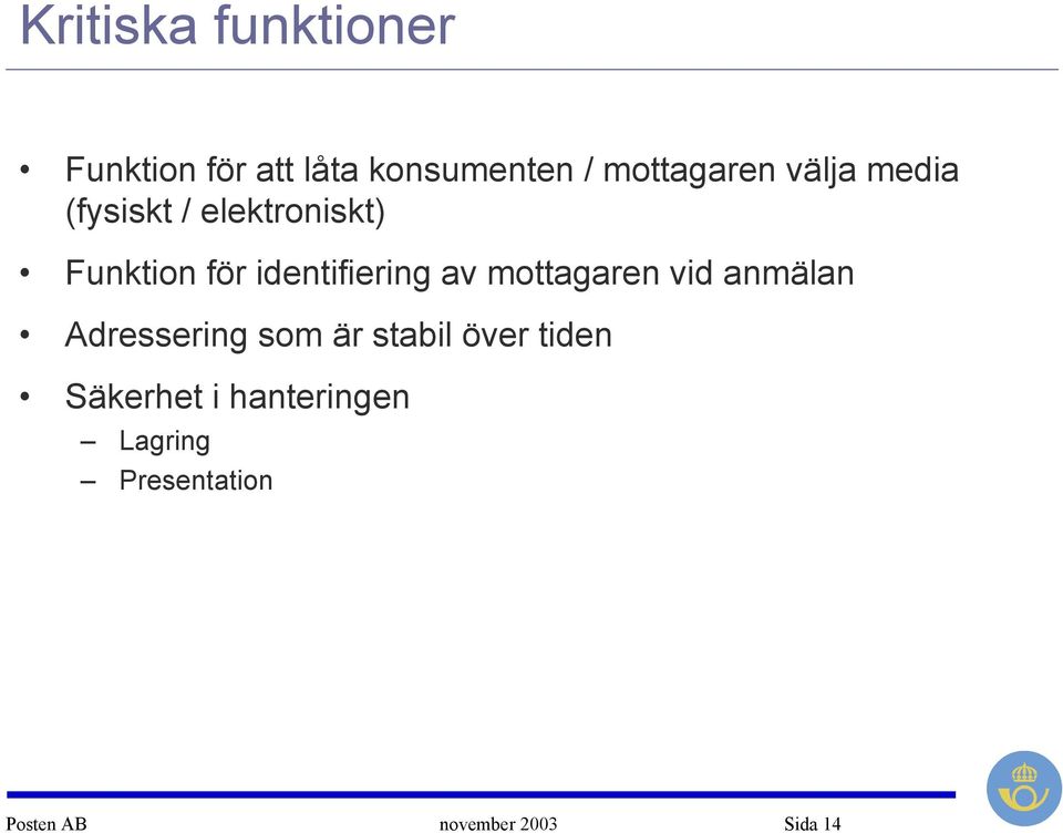 mottagaren vid anmälan Adressering som är stabil över tiden