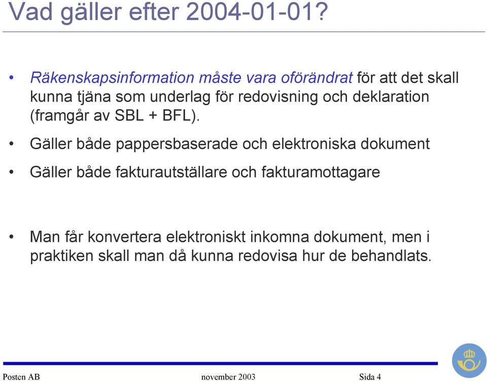 och deklaration (framgår av SBL + BFL).