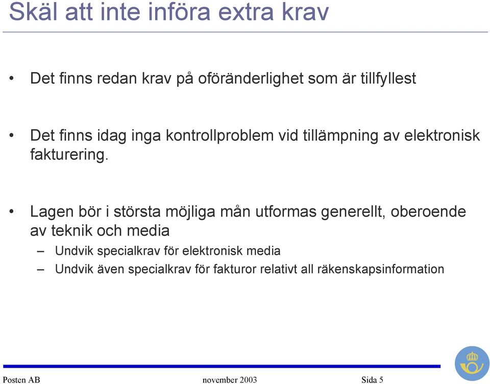 Lagen bör i största möjliga mån utformas generellt, oberoende av teknik och media Undvik