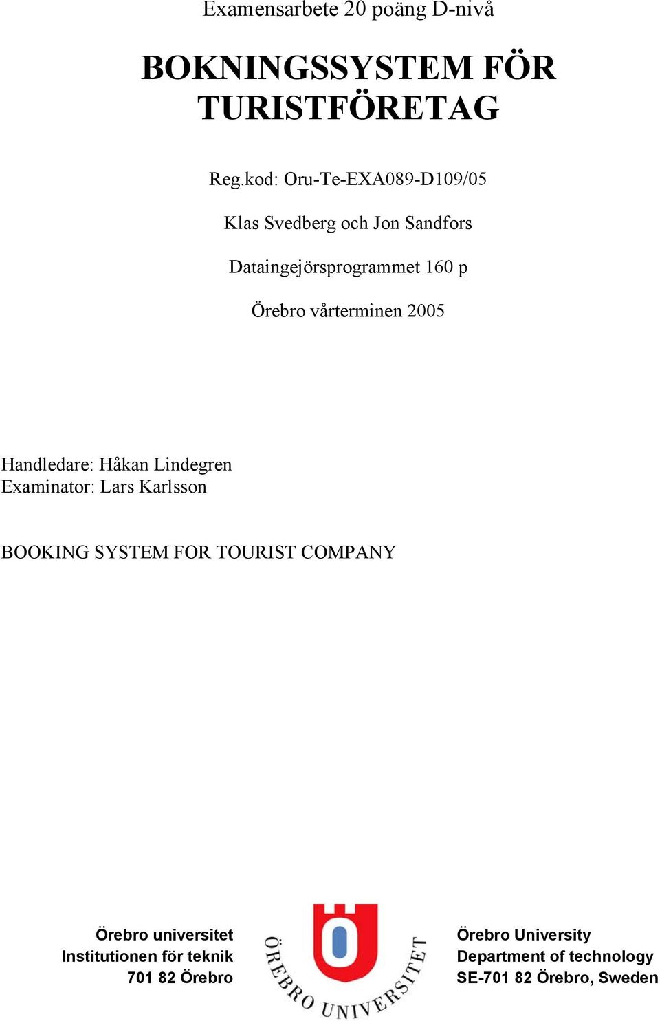 vårterminen 2005 Handledare: Håkan Lindegren Examinator: Lars Karlsson BOOKING SYSTEM FOR TOURIST