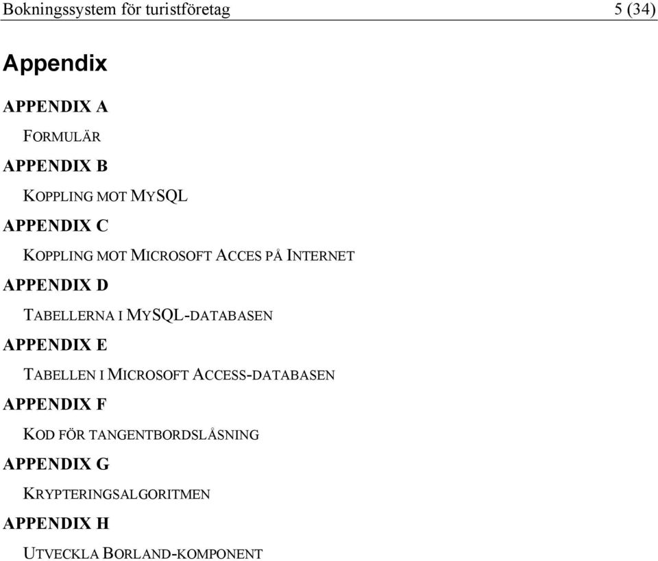 TABELLERNA I MYSQL-DATABASEN APPENDIX E TABELLEN I MICROSOFT ACCESS-DATABASEN APPENDIX