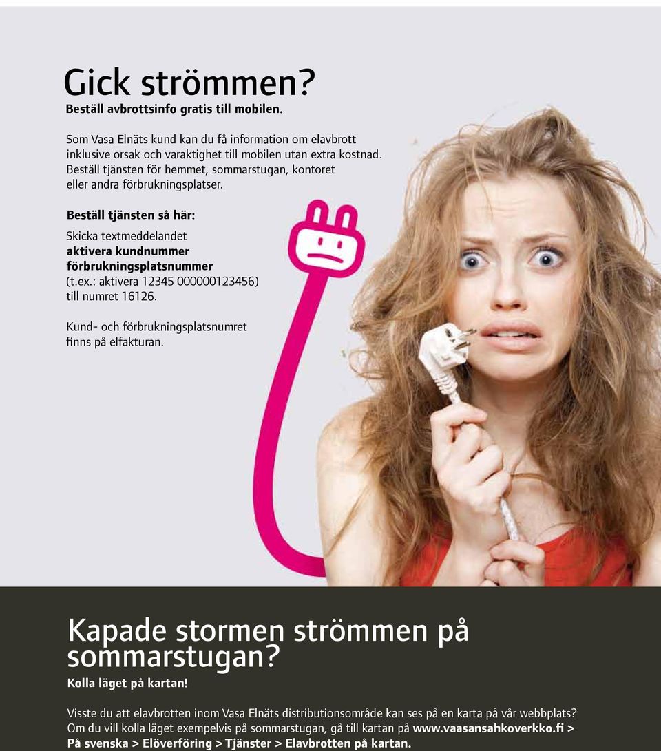 Kund- och förbrukningsplatsnumret finns på elfakturan. Kapade stormen strömmen på sommarstugan? Kolla läget på kartan!