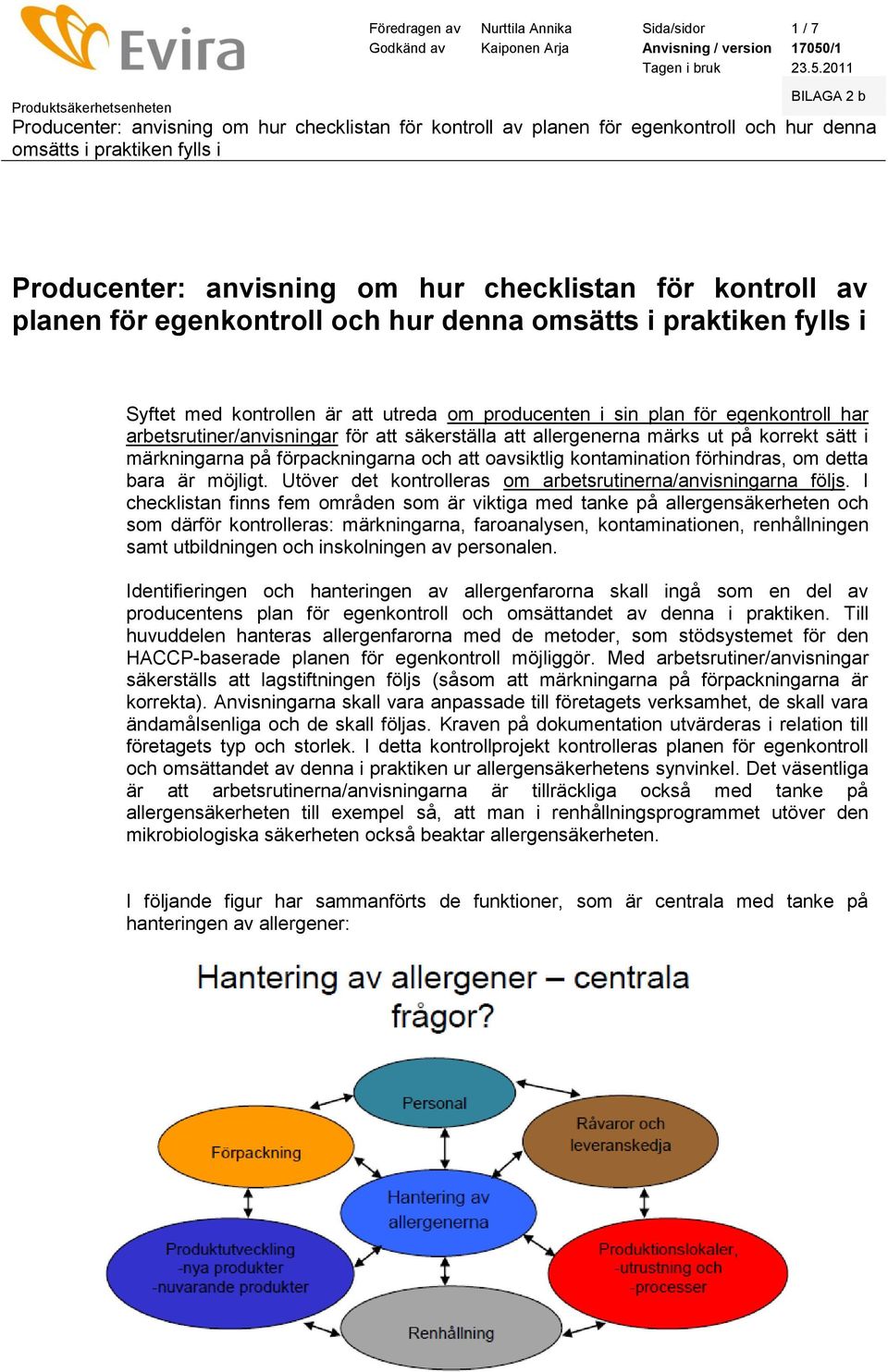 möjligt. Utöver det kntrlleras m arbetsrutinerna/anvisningarna följs.