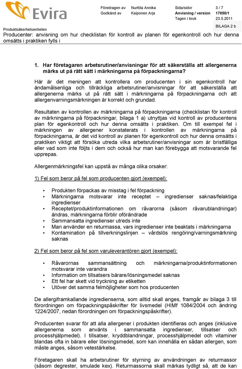 på förpackningarna ch att allergenvarningsmärkningen är krrekt ch grundad.