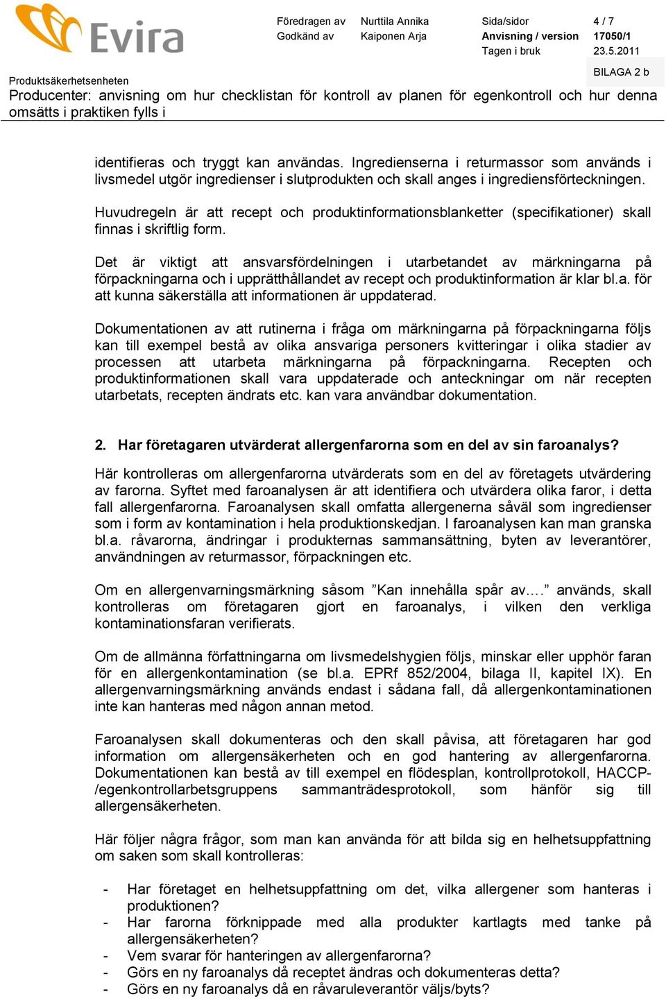 Huvudregeln är att recept ch prduktinfrmatinsblanketter (specifikatiner) skall finnas i skriftlig frm.