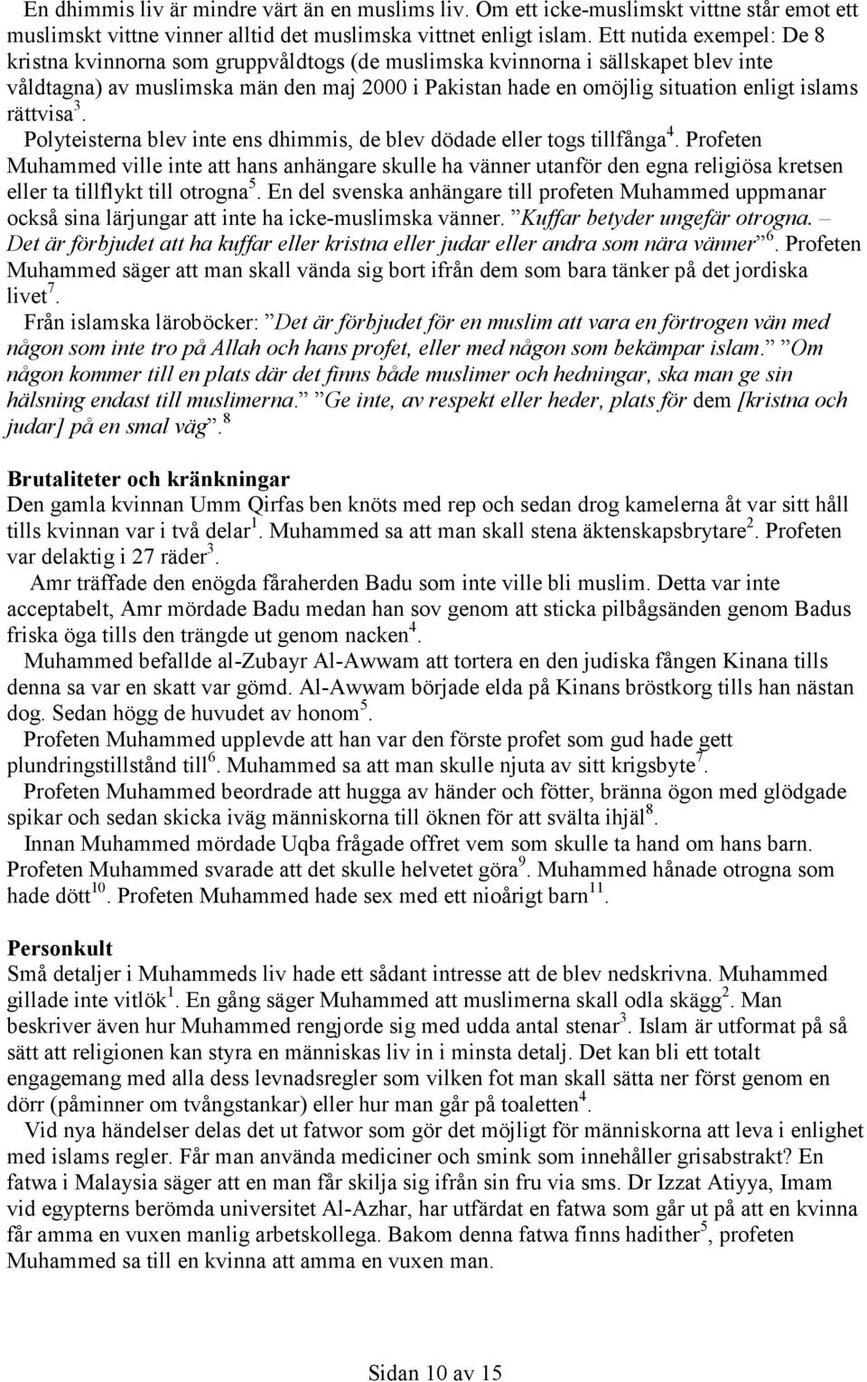 rättvisa 3. Polyteisterna blev inte ens dhimmis, de blev dödade eller togs tillfånga 4.