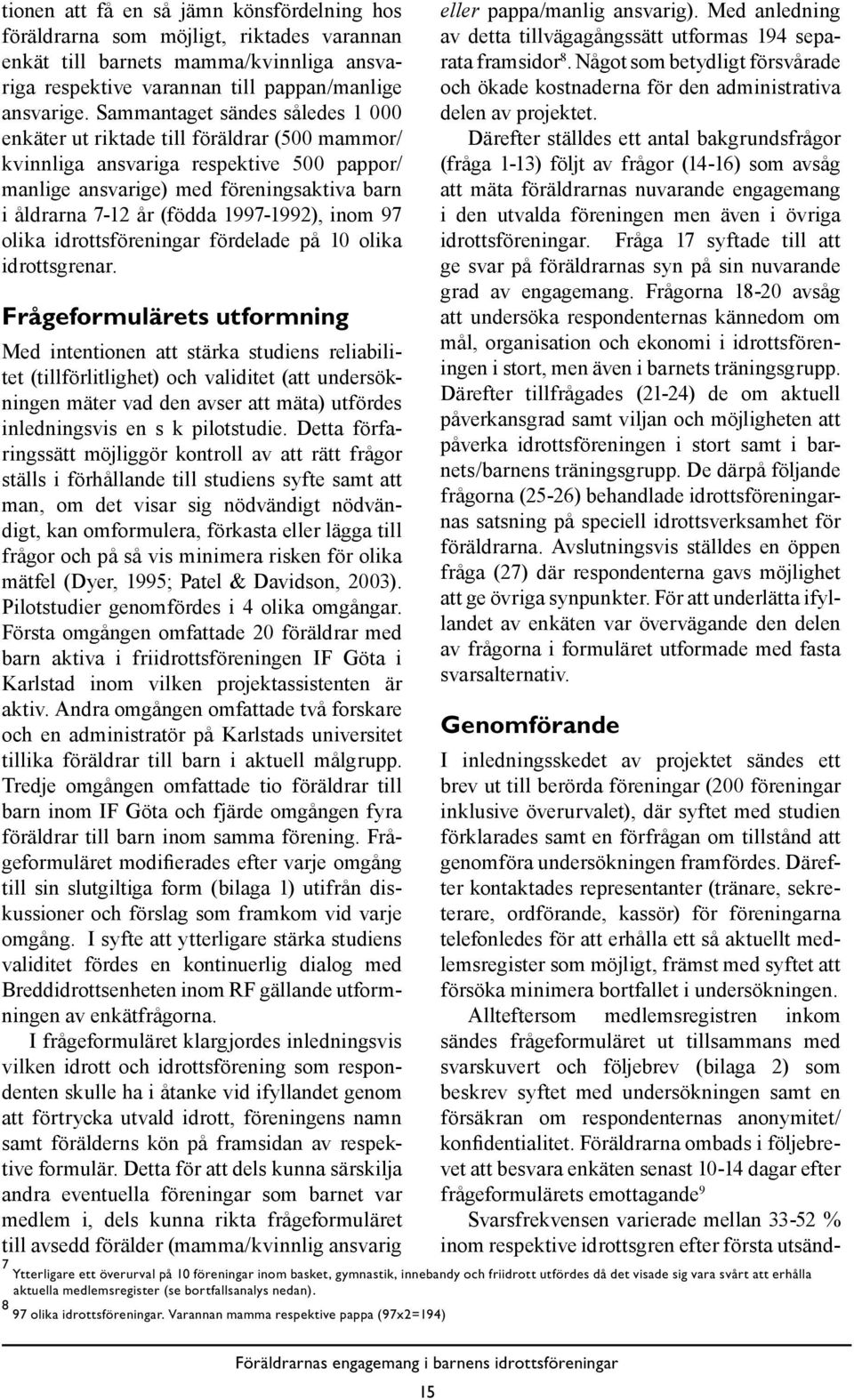 1997-1992), inom 97 olika idrottsföreningar fördelade på 10 olika idrottsgrenar.